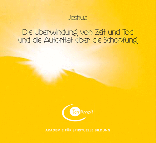 1 CD: "Die Überwindung von Zeit und Tod und die Autorität über die Schöpfung" JESHUA